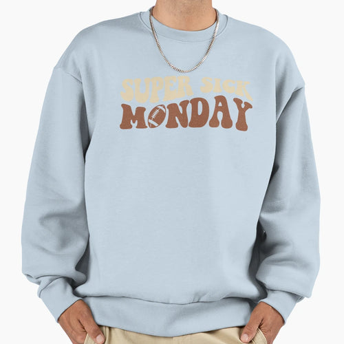 Super Sick Monday Sweatshirt - Fun Novelty Design Unisex - T-Shirt, Sweatshirt, Hoodie