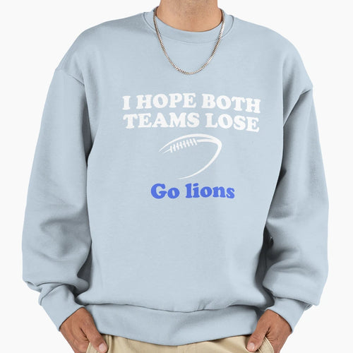 I Hope Both Teams Lose Go Lions Sweatshirt - Unique Graphic for Adults - T-Shirt, Sweatshirt, Hoodie