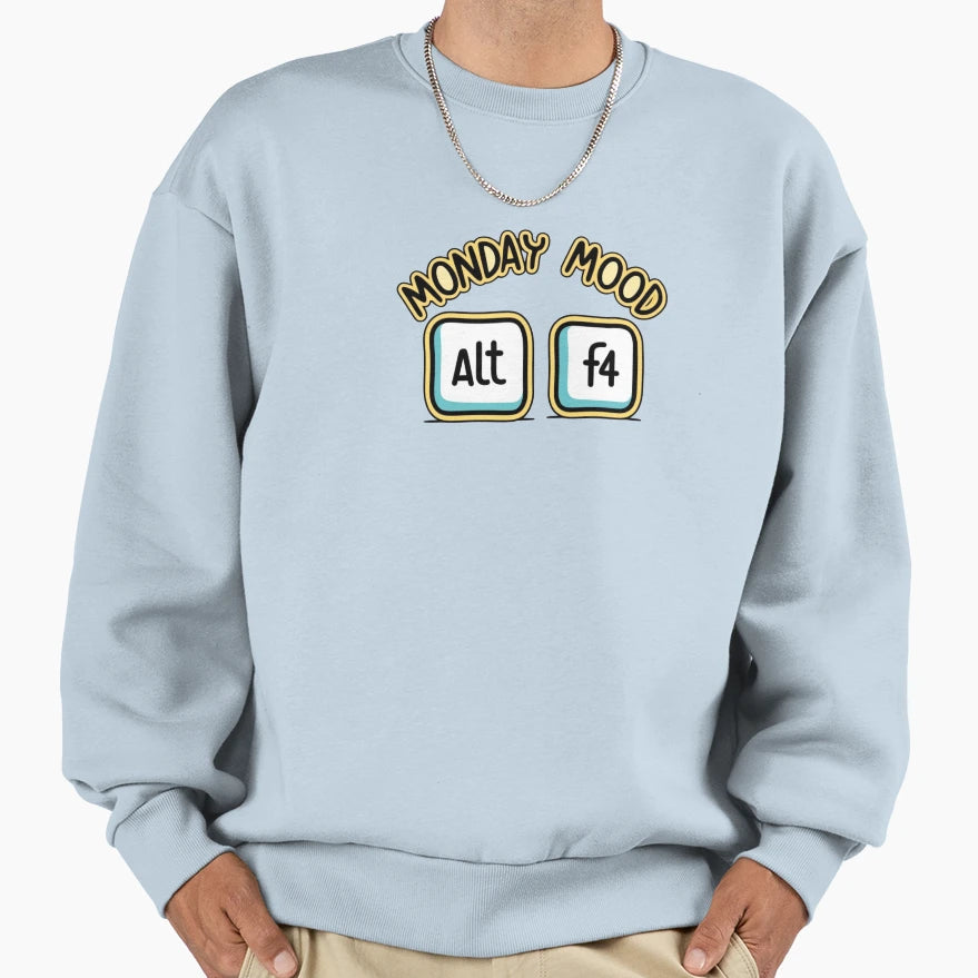 Monday Mood Alt F4 Sweatshirt - Custom Art Print for Adults - T-Shirt, Sweatshirt, Hoodie