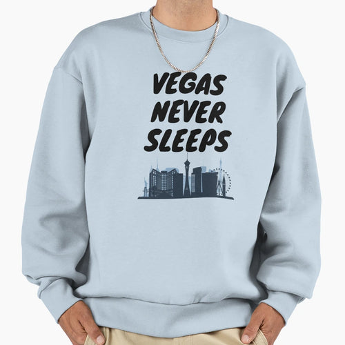 Vegas Never Sleeps Sweatshirt - Novelty Apparel Men Women - T-Shirt, Sweatshirt, Hoodie