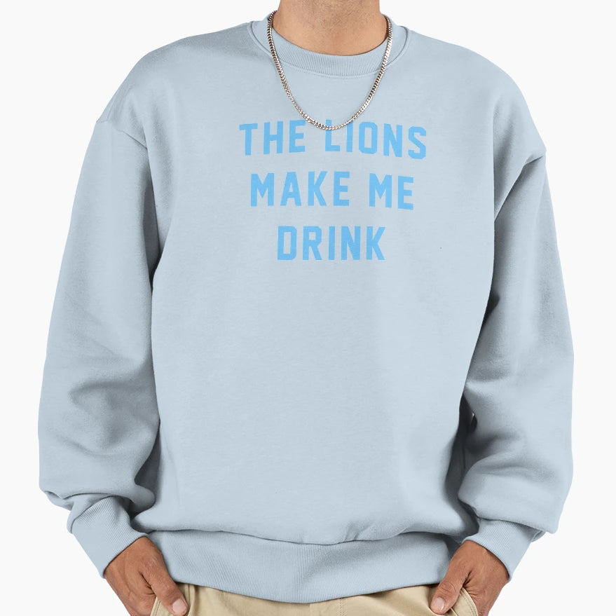 Lions Make Me Drink Sweatshirt - Novelty Apparel Men Women - T-Shirt, Sweatshirt, Hoodie
