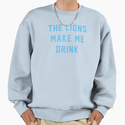 Lions Make Me Drink Sweatshirt - Novelty Apparel Men Women - T-Shirt, Sweatshirt, Hoodie