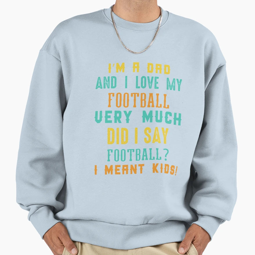Im Dad And I Love My Football Sweatshirt - Minimalist Print for Adults - T-Shirt, Sweatshirt, Hoodie