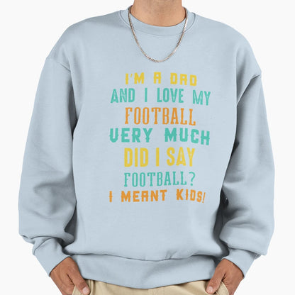 Im Dad And I Love My Football Sweatshirt - Minimalist Print for Adults - T-Shirt, Sweatshirt, Hoodie