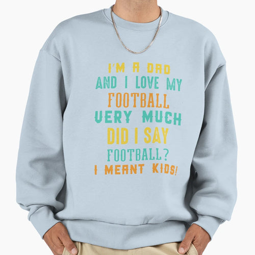 Im Dad And I Love My Football Sweatshirt - Minimalist Print for Adults - T-Shirt, Sweatshirt, Hoodie