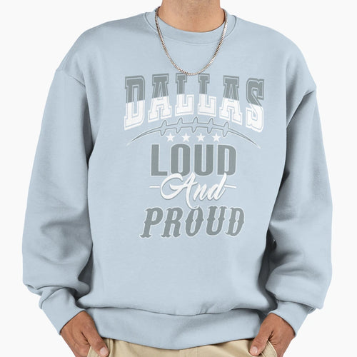 Funny Dallas Pro Football Loud And Sweatshirt - Novelty Apparel Unisex - T-Shirt, Sweatshirt, Hoodie