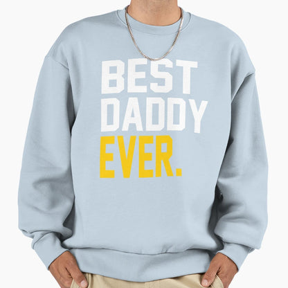 Best Daddy Ever Best Fathers Day Gift Sweatshirt - Unique Graphic Men Women - T-Shirt, Sweatshirt, Hoodie