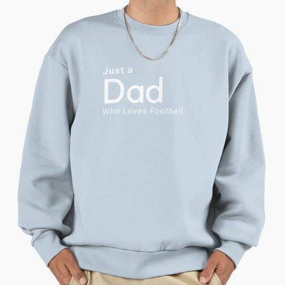 Just Dad Who Loves Football Sweatshirt - Fun Novelty Design for Adults - T-Shirt, Sweatshirt, Hoodie