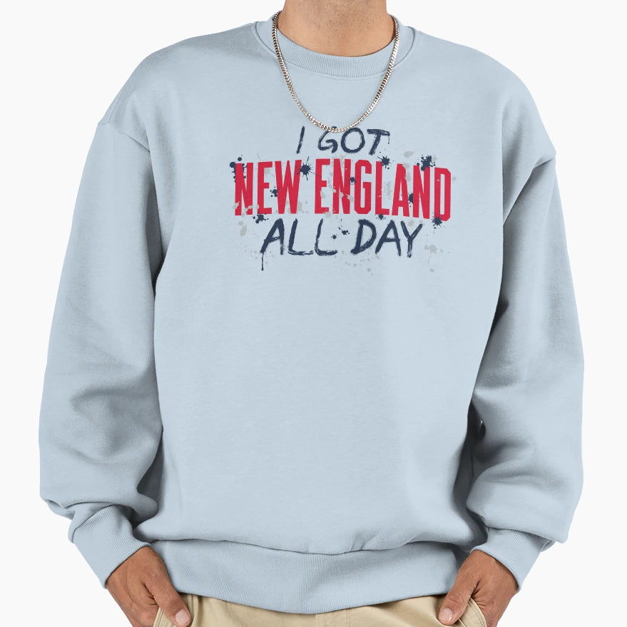 I Got New England All Day 1 Sweatshirt - Unique Graphic for Adults - T-Shirt, Sweatshirt, Hoodie