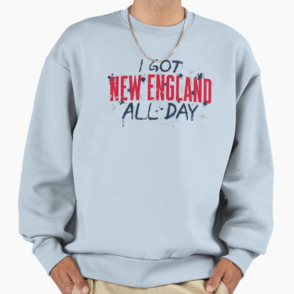 I Got New England All Day 1 Sweatshirt - Unique Graphic for Adults - T-Shirt, Sweatshirt, Hoodie