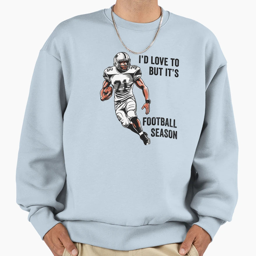 Id Love To But Its Football Season Sweatshirt - Unique Graphic Men Women - T-Shirt, Sweatshirt, Hoodie