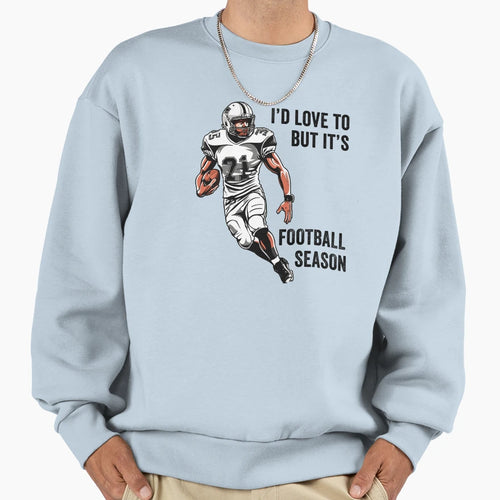 Id Love To But Its Football Season Sweatshirt - Unique Graphic Men Women - T-Shirt, Sweatshirt, Hoodie