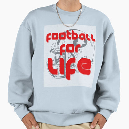 Football Life Sweatshirt - Streetwear Style Unisex - T-Shirt, Sweatshirt, Hoodie
