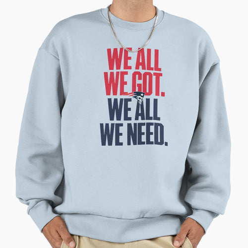 We All We Got We All We Need Sweatshirt - Custom Art Print Men Women - T-Shirt, Sweatshirt, Hoodie