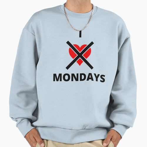 I Hate Mondays Sweatshirt - Streetwear Style for Adults - T-Shirt, Sweatshirt, Hoodie