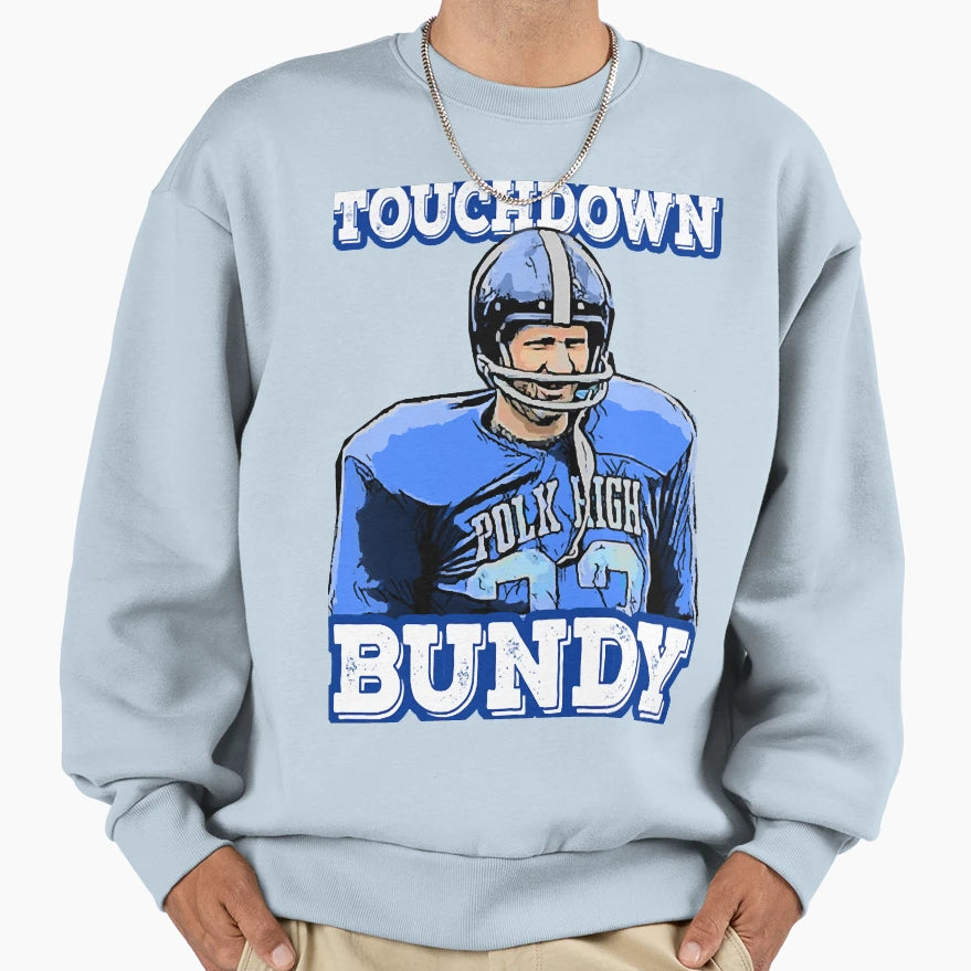 Touchdown Bundy Sweatshirt - Streetwear Style Unisex - T-Shirt, Sweatshirt, Hoodie