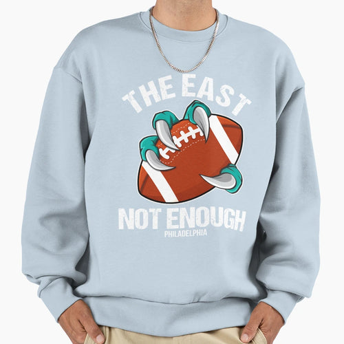Philadelphia East Is Not Enough Sweatshirt - Casual Everyday Wear Unisex - T-Shirt, Sweatshirt, Hoodie