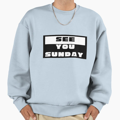 See You Sunday Sweatshirt - Fun Novelty Design Men Women - T-Shirt, Sweatshirt, Hoodie