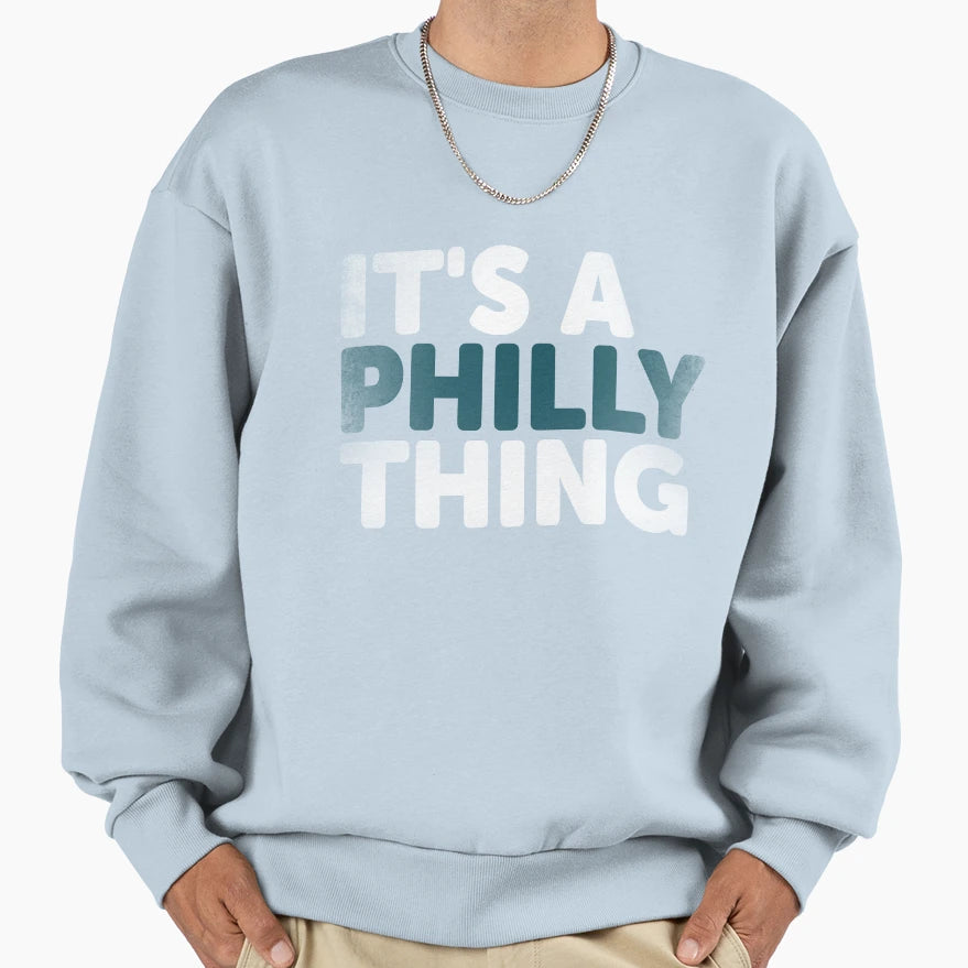 Its Philly Thing Its Philadelphia Sweatshirt - Minimalist Print Men Women - T-Shirt, Sweatshirt, Hoodie