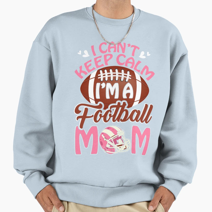 I Cant Keep Calm Im Football Mom Sweatshirt - Minimalist Print for Adults - T-Shirt, Sweatshirt, Hoodie