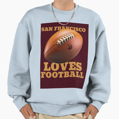 San Francisco Loves Football Sweatshirt - Novelty Apparel for Adults - T-Shirt, Sweatshirt, Hoodie