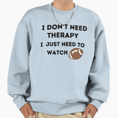 Copy Fnl I Dont Need Therapy I Just Sweatshirt - Trendy Graphic Men Women - T-Shirt, Sweatshirt, Hoodie