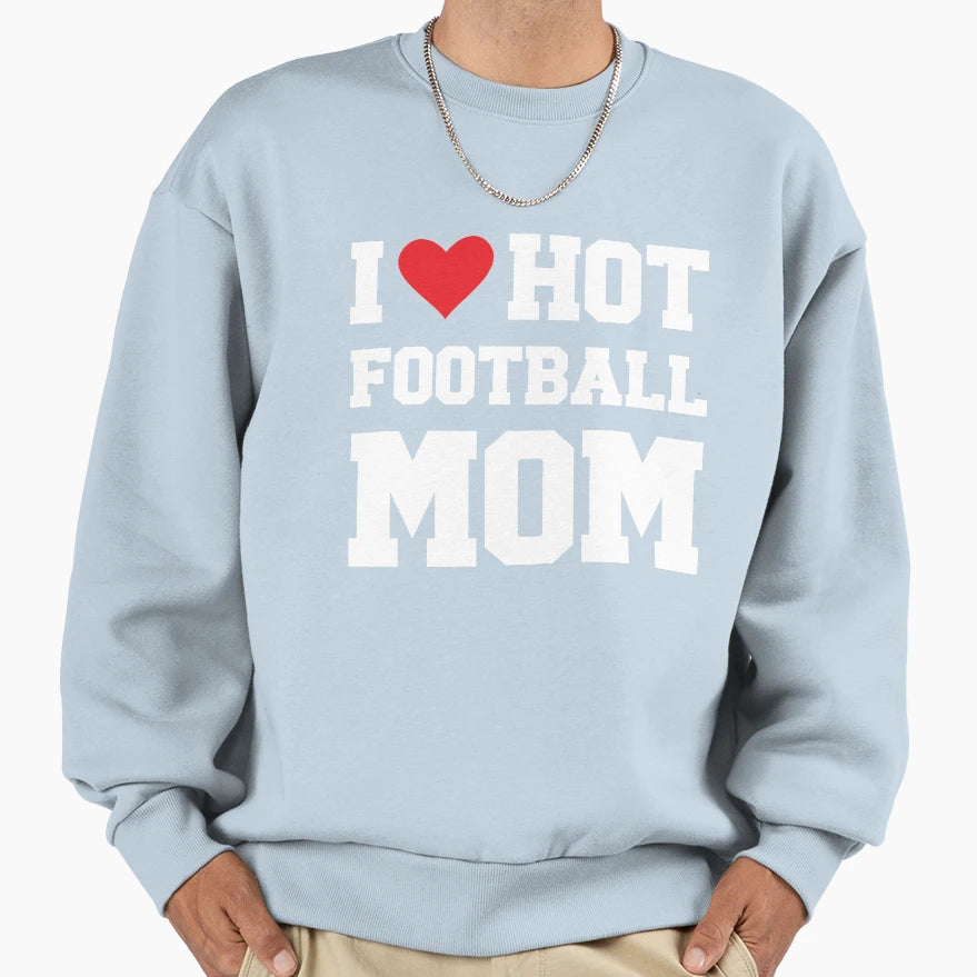 I Love Hot Football Mom Football Sweatshirt - Aesthetic Graphic for Adults - T-Shirt, Sweatshirt, Hoodie