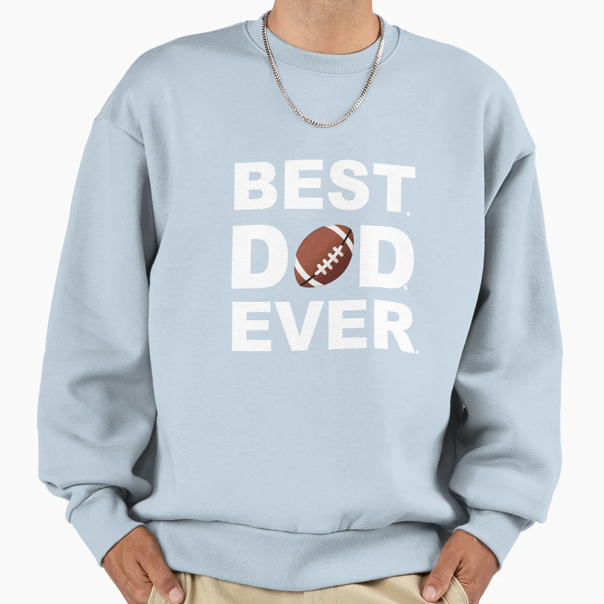 Best Dad Ever Football Sweatshirt - Streetwear Style Unisex - T-Shirt, Sweatshirt, Hoodie