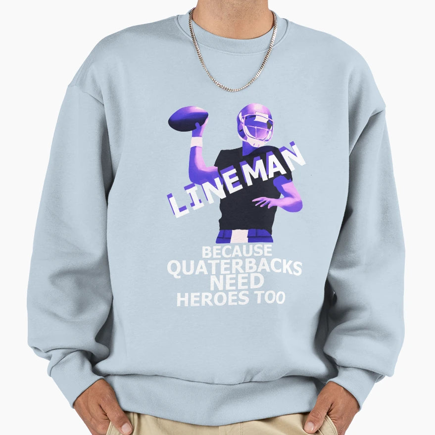 Lineman Because Quartebacks Need Sweatshirt - Streetwear Style for Adults - T-Shirt, Sweatshirt, Hoodie