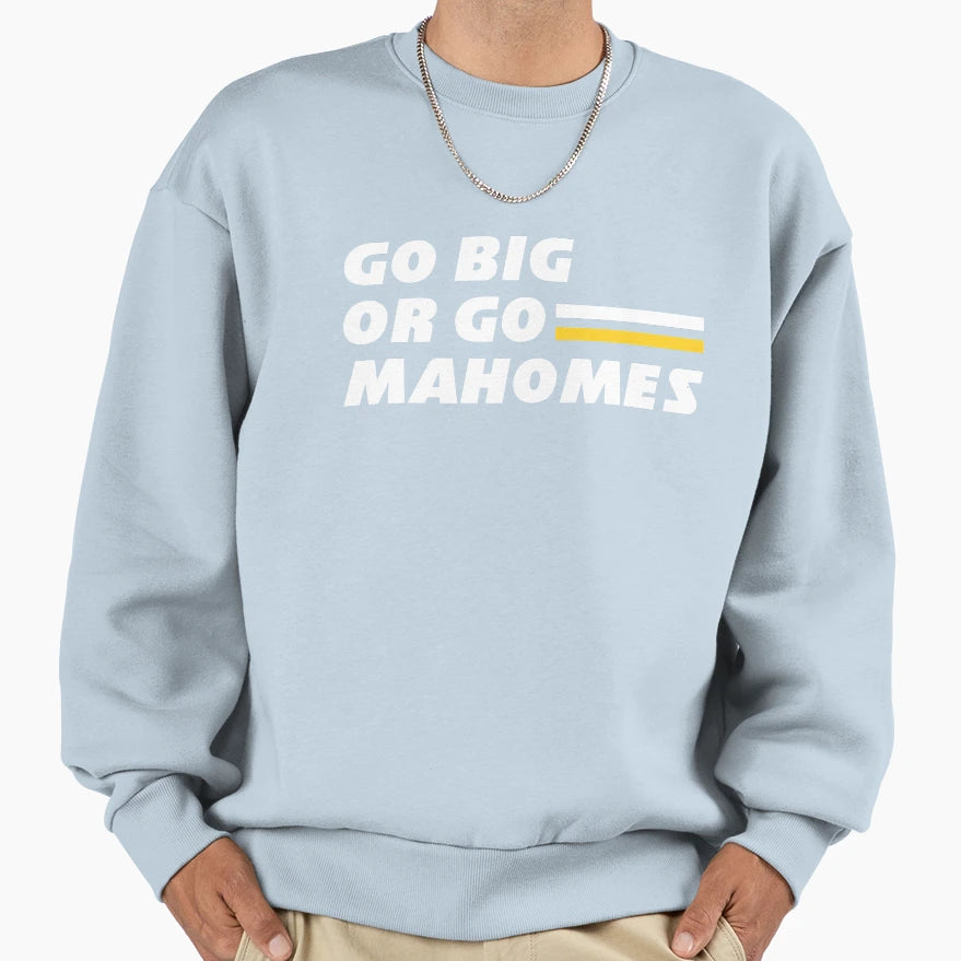 Go Big Or Go Mahomes Sweatshirt - Fun Novelty Design for Adults - T-Shirt, Sweatshirt, Hoodie