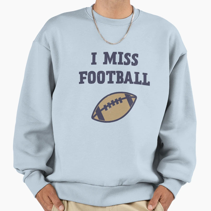 I Miss Football Sweatshirt - Trendy Graphic Men Women - T-Shirt, Sweatshirt, Hoodie