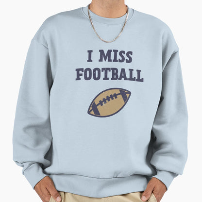 I Miss Football Sweatshirt - Trendy Graphic Men Women - T-Shirt, Sweatshirt, Hoodie