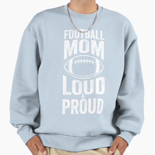 Football Mom Loud Proud Moms Sweatshirt - Fun Novelty Design for Adults - T-Shirt, Sweatshirt, Hoodie