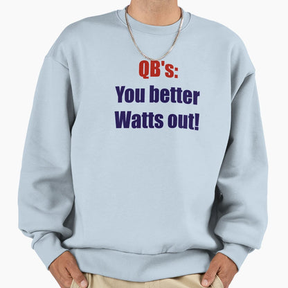 Qbs You Better Watts Out Sweatshirt - Casual Everyday Wear Unisex - T-Shirt, Sweatshirt, Hoodie
