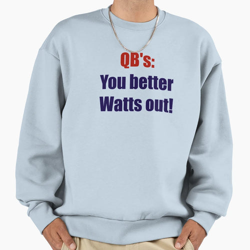 Qbs You Better Watts Out Sweatshirt - Casual Everyday Wear Unisex - T-Shirt, Sweatshirt, Hoodie
