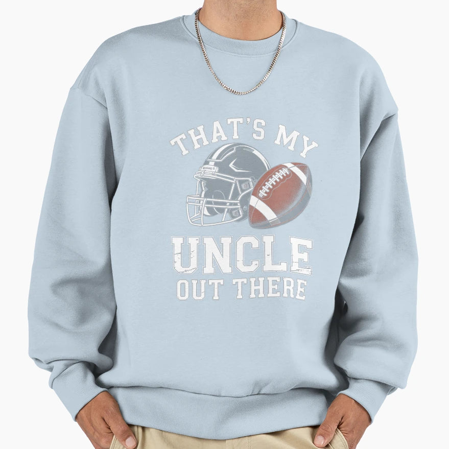 Thats My Uncle Out There Proud Football Sweatshirt - Unique Graphic Unisex - T-Shirt, Sweatshirt, Hoodie