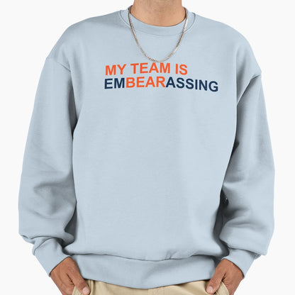 My Team Is Embearassing And T-Shirt - Trendy Graphic Unisex - T-Shirt, Sweatshirt, Hoodie