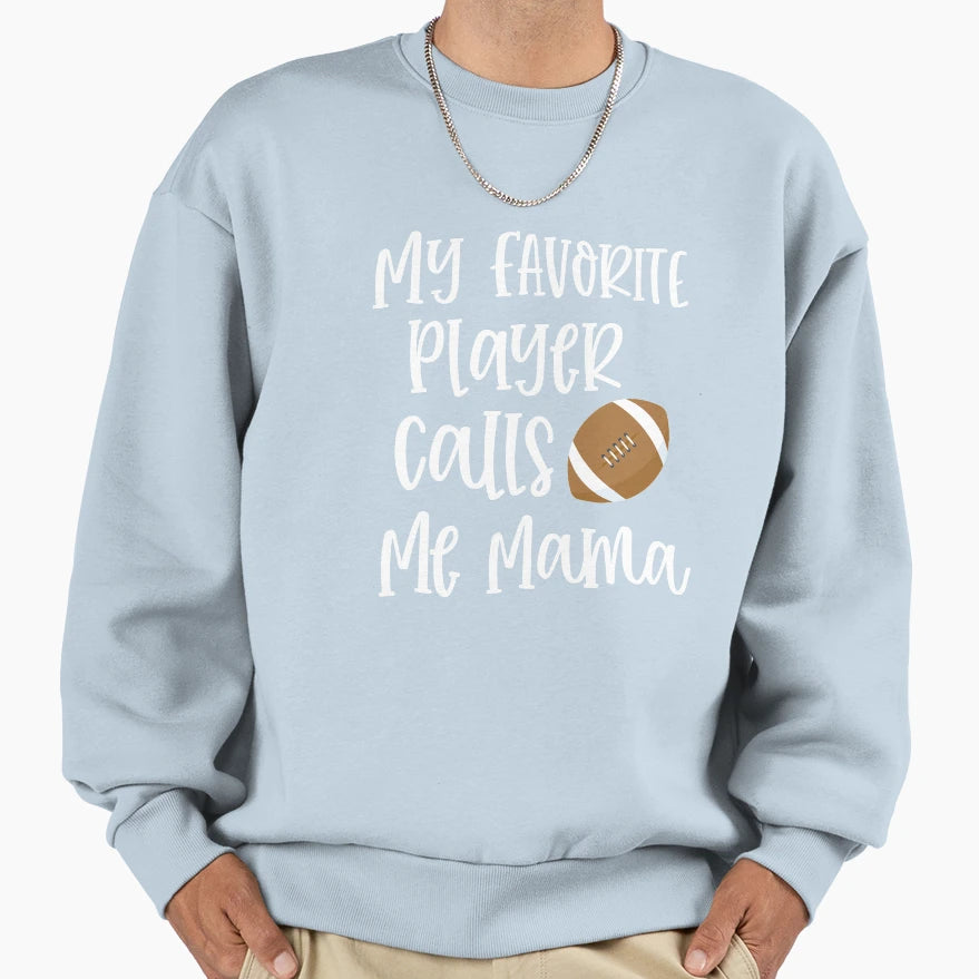My Favorite Player Calls Me Mama Sweatshirt - Streetwear Style Unisex - T-Shirt, Sweatshirt, Hoodie