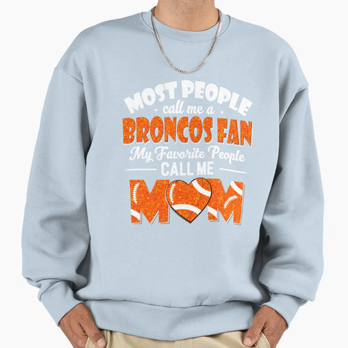 Most People Call Me Broncos Fan My Sweatshirt - Graphic Print for Adults - T-Shirt, Sweatshirt, Hoodie