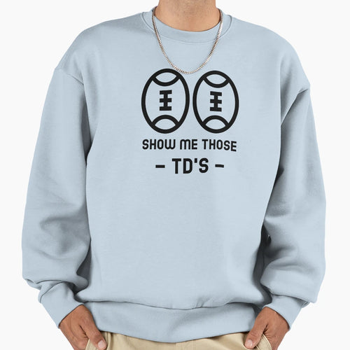 Show Me Those Tds Sweatshirt - Casual Everyday Wear Men Women - T-Shirt, Sweatshirt, Hoodie