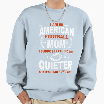 I Am American Football Mom T-Shirt - Aesthetic Graphic Unisex - T-Shirt, Sweatshirt, Hoodie