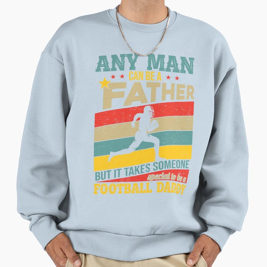 Any Can Be Father But It Takes Someone Sweatshirt - Novelty Apparel Unisex - T-Shirt, Sweatshirt, Hoodie
