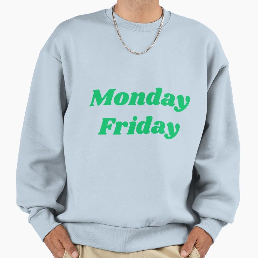 Monday Friday Sweatshirt - Novelty Apparel for Adults - T-Shirt, Sweatshirt, Hoodie