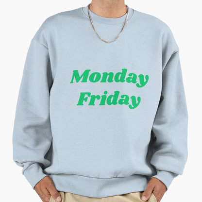 Monday Friday Sweatshirt - Novelty Apparel for Adults - T-Shirt, Sweatshirt, Hoodie