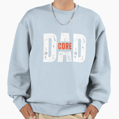 Dad Core Fathers Sweatshirt - Trendy Graphic Unisex - T-Shirt, Sweatshirt, Hoodie