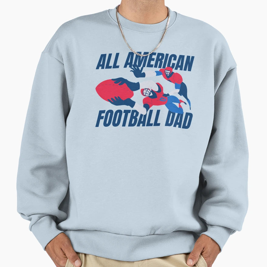All American Football Dad Sweatshirt - Fun Novelty Design Men Women - T-Shirt, Sweatshirt, Hoodie