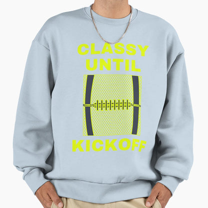 Funny Classy Until Kickoff Sweatshirt - Fun Novelty Design Men Women - T-Shirt, Sweatshirt, Hoodie