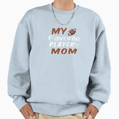 My Favorite Player Calls Me Mom Sweatshirt - Novelty Apparel Men Women - T-Shirt, Sweatshirt, Hoodie