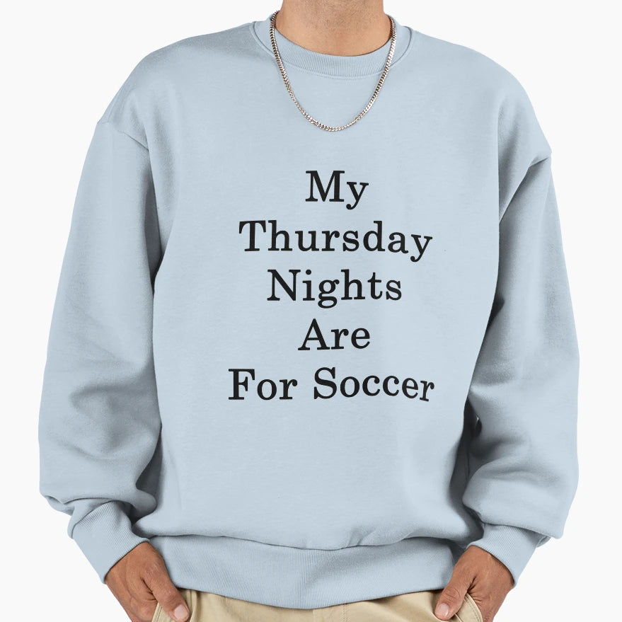 My Thursday Nights Are Soccer Sweatshirt - Fun Novelty Design Unisex - T-Shirt, Sweatshirt, Hoodie