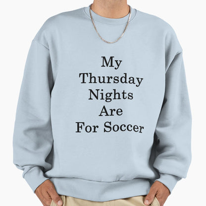 My Thursday Nights Are Soccer Sweatshirt - Fun Novelty Design Unisex - T-Shirt, Sweatshirt, Hoodie